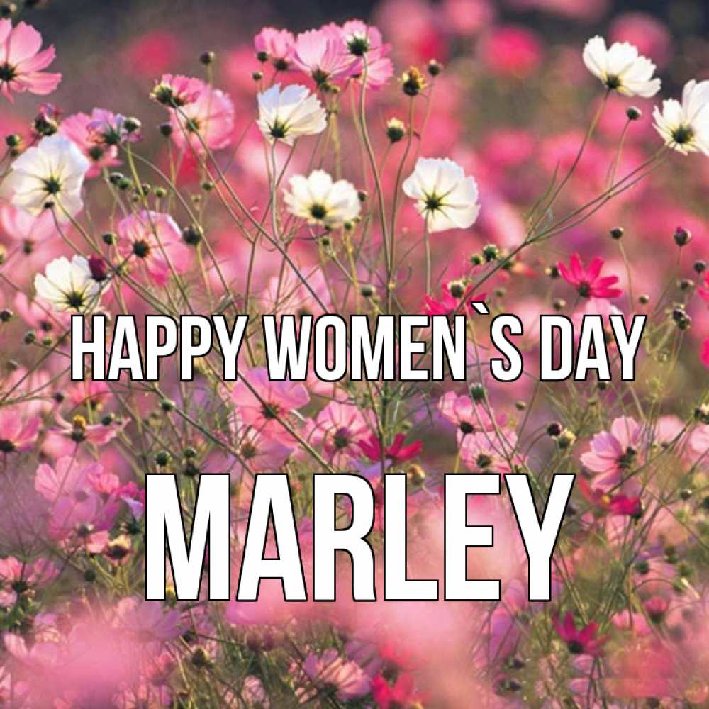 Greetings card с именем, Marley happy women`s day красиво 1 Greetings with text for free download 